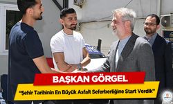 Başkan Görgel: “Şehir Tarihinin En Büyük Asfalt Seferberliğine Start Verdik”