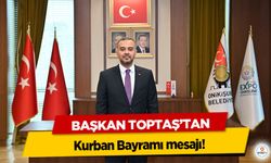 Başkan Toptaş’tan Kurban Bayramı mesajı!