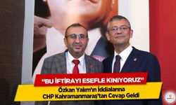Özkan Yalım’ın İddialarına CHP Kahramanmaraş’tan Cevap Geldi “Bu İftirayı Esefle Kınıyoruz”