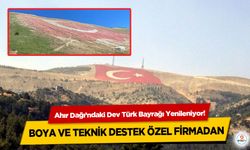 Ahır Dağı’ndaki Dev Türk Bayrağı Yenileniyor! Boya ve teknik destek özel firmadan