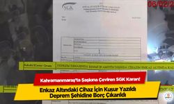 Kahramanmaraş’ta Şaşkına Çeviren SGK Kararı! Enkaz Altındaki Cihaz İçin Kusur Yazıldı, Deprem Şehidine Borç Çıkarıldı
