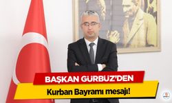 Başkan Gürbüz’den, Kurban Bayramı mesajı!