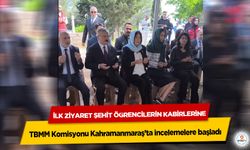 TBMM Komisyonu Kahramanmaraş’ta incelemelere başladı: İlk Ziyaret Şehit Öğrencilerin Kabirlerine