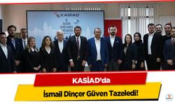 KASİAD’da İsmail Dinçer Güven Tazeledi!