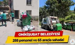Onikişubat Belediyesi,288 personel ve 65 araçla sahada!