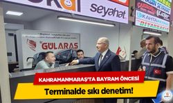 Kahramanmaraş’ta Bayram Öncesi terminalde sıkı denetim!