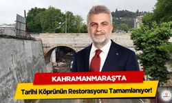 Kahramanmaraş’ta Tarihi Köprünün Restorasyonu Tamamlanıyor!