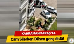 Kahramanmaraş’ta Cam Silerken Düşen genç öldü!