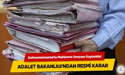 Kahramanmaraş’ta Mahkeme Dosyası Kayboldu! Adalet Bakanlığı’ndan Resmi Karar