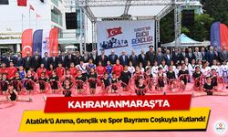 Kahramanmaraş’ta Atatürk’ü Anma, Gençlik ve Spor Bayramı Coşkuyla Kutlandı