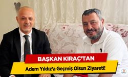 Başkan Kıraç’tan Adem Yıldız’a Geçmiş Olsun Ziyareti!