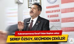 Kahramanmaraş Esnaf Odası Başkan adayı Şeref Özsoy, Seçimden Çekildi!