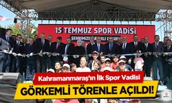 Kahramanmaraş’ın İlk Spor Vadisi Görkemli Törenle Açıldı!
