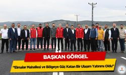 Görgel: “Elmalar Mahallesi ve Bölgeye Güç Katan Bir Ulaşım Yatırımı Oldu”