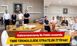Kahramanmaraş ile Pekin arasında Tıbbi Teknolojide Stratejik İttifak!