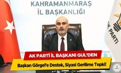 Ak Parti İl Başkanı Gül’den Başkan Görgel’e Destek, Siyasi Gerilime Tepki!