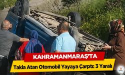 Kahramanmaraş’ta Takla Atan Otomobil Yayaya Çarptı: 3 Yaralı