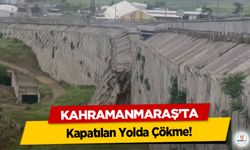 Kahramanmaraş’ta Kapatılan Yolda Çökme!