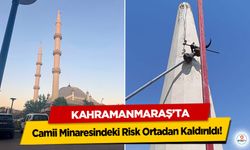 Kahramanmaraş’ta Camii Minaresindeki Risk Ortadan Kaldırıldı!
