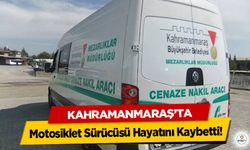 Kahramanmaraş’ta Motosiklet Sürücüsü Hayatını Kaybetti!