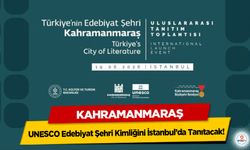 Kahramanmaraş, UNESCO Edebiyat Şehri Kimliğini İstanbul’da Tanıtacak!