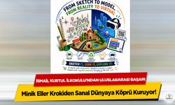 İsmail Kurtul İlkokulu’ndan Uluslararası Başarı: Minik Eller Krokiden Sanal Dünyaya Köprü Kuruyor!