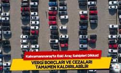 Kahramanmaraş’ta Eski Araç Sahipleri Dikkat! Vergi Borçları ve Cezaları Tamamen Kaldırılabilir