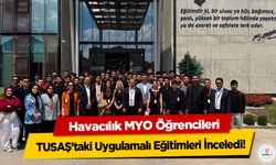 Havacılık MYO Öğrencileri TUSAŞ’taki Uygulamalı Eğitimleri İnceledi!