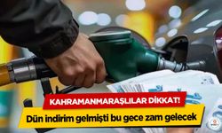 Kahramanmaraşlılar dikkat! Dün indirim gelmişti bu gece zam gelecek