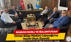 Başkan Narlı’ ve Buluntu’dan Orman Bölge Müdürü Cabaroğlu’na Hayırlı Olsun Ziyareti!