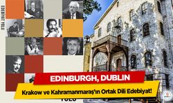 Edınburgh, Dublın, Krakow ve Kahramanmaraş’ın Ortak Dili Edebiyat!