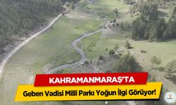 Kahramanmaraş'ta Geben Vadisi Milli Parkı Yoğun İlgi Görüyor!