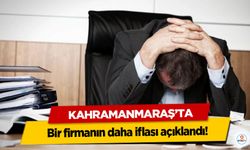 Kahramanmaraş’ta bir firmanın daha iflası açıklandı!
