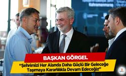 Başkan Görgel; “Şehrimizi Her Alanda Daha Güçlü Bir Geleceğe Taşımaya Kararlılıkla Devam Edeceğiz”