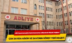 HSK Kararnamesiyle Kahramanmaraş Adliyesinde Büyük Değişim! Çok Sayıda Hâkim ve Savcının Görev Yeri Değişti