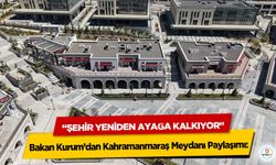 Bakan Kurum’dan Kahramanmaraş Meydanı Paylaşımı: “Şehir Yeniden Ayağa Kalkıyor”