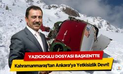 Kahramanmaraş'tan Ankara'ya Yetkisizlik Devri: Yazıcıoğlu Dosyası Başkentte