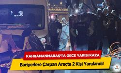 Kahramanmaraş’ta Gece Yarısı Kaza: Bariyerlere Çarpan Araçta 2 Kişi Yaralandı