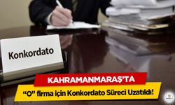 Kahramanmaraş’ta “O” firma için Konkordato Süreci Uzatıldı!