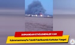 Kahramanmaraş’ta Tekstil Fabrikasında Korkutan Yangın! Dumandan Etkilenenler Var