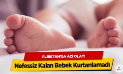 Elbistan’da acı olay! Nefessiz Kalan Bebek Kurtarılamadı