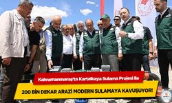 Kahramanmaraş’ta Kartalkaya Sulama Projesi ile 200 bin dekar arazi modern sulamaya kavuşuyor!