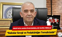 Mustafa Narlı’dan Babalar Günü Mesajı: “Babalar Sevgi ve Fedakârlığın Temsilcisidir”