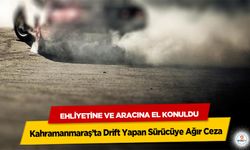 Kahramanmaraş’ta Drift Yapan Sürücüye Ağır Ceza: Ehliyetine ve Aracına El Konuldu