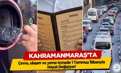 Kahramanmaraş’ta Çevre, ulaşım ve yeme-içmede 1 Temmuz İtibarıyla Hayat Değişiyor!