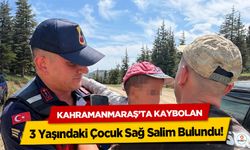 Kahramanmaraş’ta Kaybolan 3 Yaşındaki Çocuk Sağ Salim Bulundu!