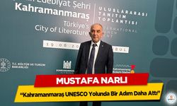 Mustafa Narlı “Kahramanmaraş UNESCO Yolunda Bir Adım Daha Attı”