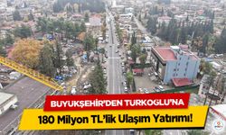 Büyükşehir’den Türkoğlu’na 180 Milyon TL’lik Ulaşım Yatırımı!