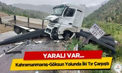 Kahramanmaraş-Göksun Yolunda İki Tır Çarpıştı: 1 Yaralı