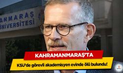 KSÜ’de görevli akademisyen evinde ölü bulundu!
